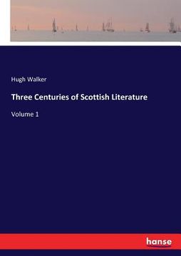 portada Three Centuries of Scottish Literature: Volume 1