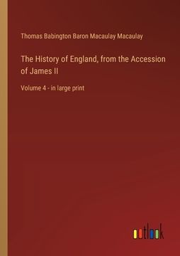 portada The History of England, from the Accession of James II: Volume 4 - in large print