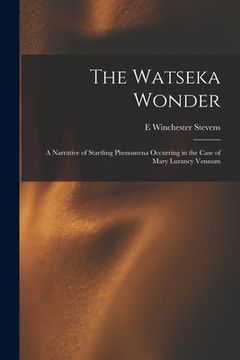 portada The Watseka Wonder: A Narrative of Startling Phenomena Occurring in the Case of Mary Lurancy Vennum (en Inglés)