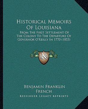 portada historical memoirs of louisiana: from the first settlement of the colony to the departure of governor o'reilly in 1770 (1853)