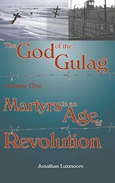 portada The god of the Gulag, vol 1, Martyrs in an age of Revolution (en Inglés)