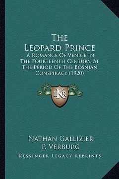 portada the leopard prince: a romance of venice in the fourteenth century, at the period of the bosnian conspiracy (1920) (in English)