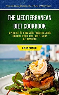 portada The Mediterranean Diet Cookbook: A Practical Strategy Guide Featuring Simple Rules For Weight Loss, And A 14 Day Diet Meal Plan (Fresh And Easy Recipe (in English)