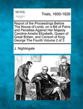 portada report of the proceedings before the house of lords, on a bill of pains and penalties against her majesty caroline amelia elizabeth, queen of great br