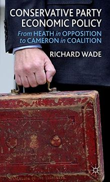 portada Conservative Party Economic Policy: From Heath in Opposition to Cameron in Coalition (en Inglés)