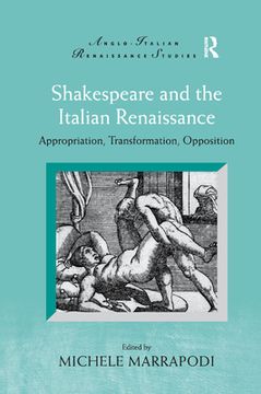 portada Shakespeare and the Italian Renaissance: Appropriation, Transformation, Opposition (Anglo-Italian Renaissance Studies) (en Inglés)