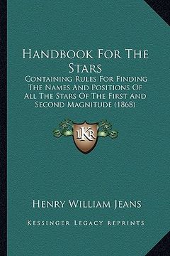 portada handbook for the stars: containing rules for finding the names and positions of all the stars of the first and second magnitude (1868)