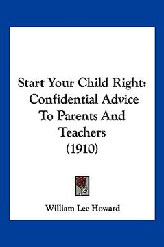 portada start your child right: confidential advice to parents and teachers (1910) (in English)