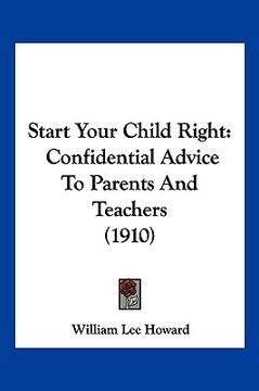 portada start your child right: confidential advice to parents and teachers (1910) (en Inglés)