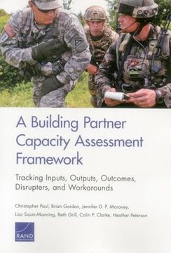 portada Building Partner Capacity Assessment Framework: Tracking Inputs, Outputs, Outcomes, Disrupters, and Workarounds (en Inglés)