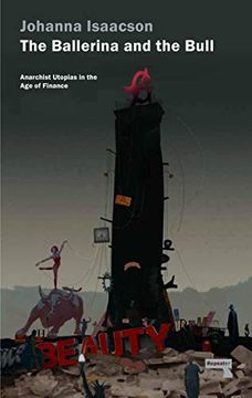 portada The Ballerina and the Bull: Anarchist Utopias in the Age of Finance