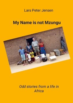 portada My Name is not Mzungu: Odd stories from a life in Africa (en Inglés)
