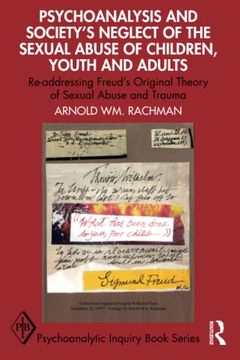 portada Psychoanalysis and Society’S Neglect of the Sexual Abuse of Children, Youth and Adults: Re-Addressing Freud'S Original Theory of Sexual Abuse and Trauma (Psychoanalytic Inquiry Book Series) (en Inglés)