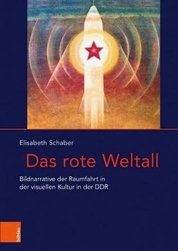 portada Das Rote Weltall: Bildnarrative Der Raumfahrt in Der Visuellen Kultur in Der Ddr (en Alemán)
