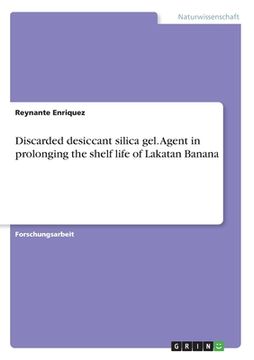 portada Discarded desiccant silica gel. Agent in prolonging the shelf life of Lakatan Banana (en Alemán)