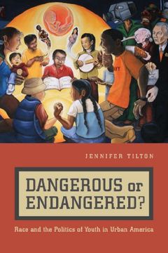 portada Dangerous or Endangered? Race and the Politics of Youth in Urban America (en Inglés)