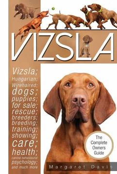 portada Vizsla; Hungarian; Wirehaired; Dogs; Puppies; For Sale; Rescue; Breeders; Breeding; Training; Showing; Care; Health; Canine Behavioural Psychology (en Inglés)
