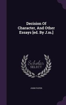 portada Decision Of Character, And Other Essays [ed. By J.m.] (en Inglés)