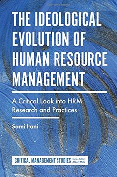 portada The Ideological Evolution of Human Resource Management: A Critical Look Into Hrm Research and Practices (Critical Management Studies)