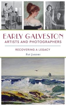 portada Early Galveston Artists and Photographers: Recovering a Legacy (in English)