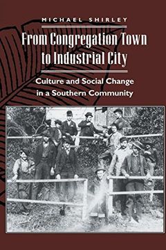 portada From Congregation Town to Industrial City: Culture and Social Change in a Southern Community (The American Social Experience) 