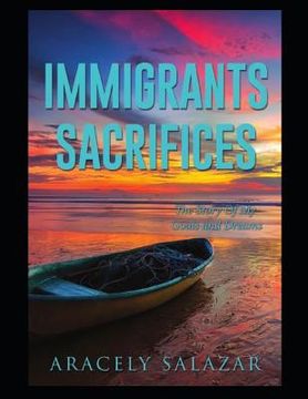 portada Immigrants Sacrifices: The Story of My Goals and Dreams (en Inglés)
