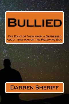 portada Bullied: A Point of View of a Depressed Adult That was on the Receiving Side (en Inglés)