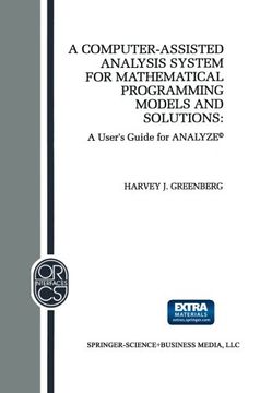 portada A Computer-Assisted Analysis System for Mathematical Programming Models and Solutions: A User’s Guide for ANALYZE© (Operations Research/Computer Science Interfaces Series)