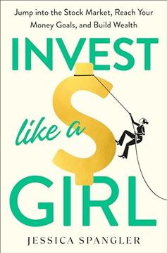 portada Invest Like a Girl: Jump Into the Stock Market, Reach Your Money Goals, and Build Wealth (en Inglés)