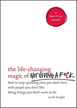 portada The Life-Changing Magic of Not Giving A F*ck: How to Stop Spending Time You Don't Have with People You Don't Like Doing Things You Don't Want to Do (No F*ucks Given Guide)
