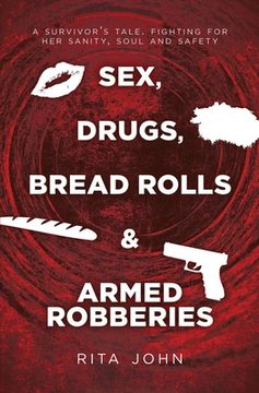 portada Sex, Drugs, Bread Rolls & Armed Robberies: A survivor's tale. Fighting for her sanity, soul and safety