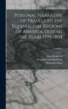 portada Personal Narrative of Travels to the Equinoctial Regions of America, During the Years 1799-1804; Volume 2