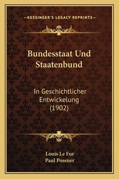 portada Bundesstaat Und Staatenbund: In Geschichtlicher Entwickelung (1902) (en Alemán)
