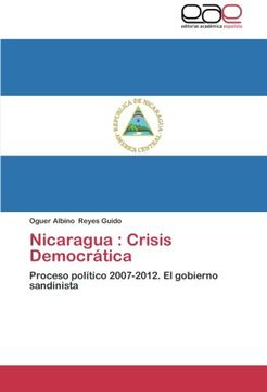 portada Nicaragua : Crisis Democrática: Proceso político 2007-2012. El gobierno sandinista