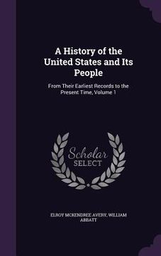 portada A History of the United States and Its People: From Their Earliest Records to the Present Time, Volume 1