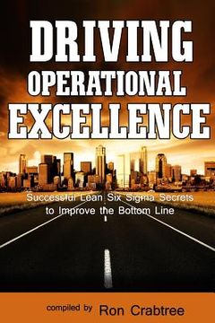 portada Driving Operational Excellence: Successful Lean Six Sigma Secrets to Improve the Bottom Line (en Inglés)