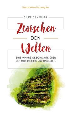 portada Zwischen den Welten: Eine wahre Geschichte über den Tod, die Liebe und das Leben (in German)