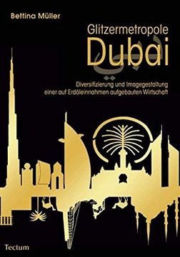 portada Glitzermetropole Dubai: Diversifizierung und Imagegestaltung Einer auf Erdöleinnahmen Aufgebauten Wirtschaft (en Alemán)