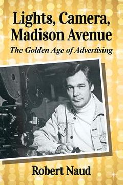 portada Lights, Camera, Madison Avenue: The Golden Age of Advertising (en Inglés)