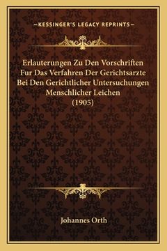 portada Erlauterungen Zu Den Vorschriften Fur Das Verfahren Der Gerichtsarzte Bei Den Gerichtlicher Untersuchungen Menschlicher Leichen (1905) (en Alemán)