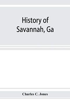 portada History of Savannah; Ga. From its Settlement to the Close of the Eighteenth Century (en Inglés)