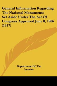 portada general information regarding the national monuments set aside under the act of congress approved june 8, 1906 (1917) (en Inglés)