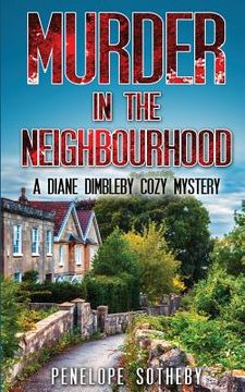portada Murder in the Neighbourhood: A Diane Dimbleby Cozy Mystery (in English)