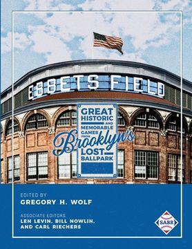 portada Ebbets Field: Great, Historic, and Memorable Games in Brooklyn's Lost Ballpark (en Inglés)
