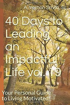 portada 40 Days to Leading an Impactful Life Vol. 19: Your Personal Guide to Living Motivated! (en Inglés)
