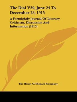 portada the dial v59, june 24 to december 23, 1915: a fortnightly journal of literary criticism, discussion and information (1915) (en Inglés)