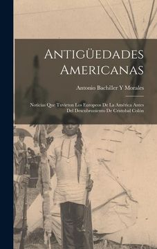 portada Antigüedades Americanas: Noticias que Tuvieton los Europeos de la América Antes del Descubruniento de Cristobal Colón