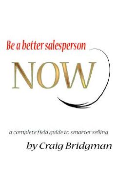 portada be a better salesperson now!: a complete field guide to smarter selling (en Inglés)