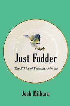 portada Just Fodder: The Ethics of Feeding Animals 