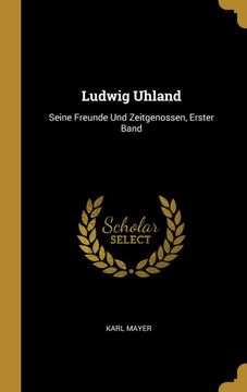 portada Ludwig Uhland: Seine Freunde und Zeitgenossen, Erster Band (en Alemán)